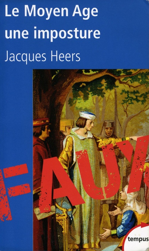 JACQUES HEERS - Le Moyen Âge, une imposture