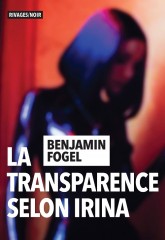BENJAMIN FOGEL - La transparence selon Irina